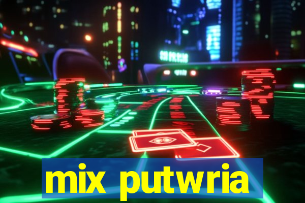 mix putwria